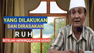 yang di lakukan dan dirasakan Ruh setelah mati .KH BUYA SYAKUR YASIN