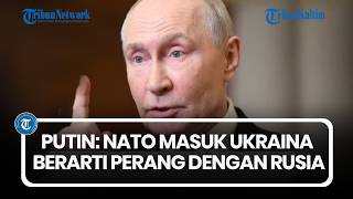 Putin: Pasukan NATO di Ukraina Berarti Perang dengan Rusia!