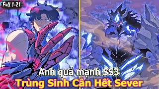 Solo Loveling SS3 - Xin Lỗi Anh Quá Mạnh Full 1-21 | Trùng Sinh Về 10 Năm Trước Để Cân Sever