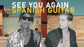 See You Again – Wiz Khalifa \u0026 Charlie Puth | Spanish Guitar Version (Cover)