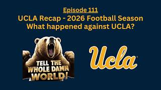 Ep. 111 - UCLA Recap (2026 Football Season)