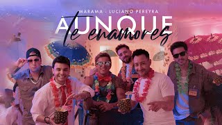 Marama, Luciano Pereyra - Aunque te Enamores (Video Oficial)
