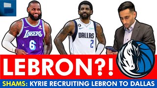 MAJOR Mavericks Rumors: Shams Charania Reports Kyrie Irving Is RECRUITING LeBron James To Dallas