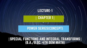 Power series| Special functions and integral transforms|Lecture 1