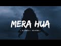 Mera Hua Female Version Slowed Reverb Shreya Ghoshal Annkur R Pathakk Ek Deewane Ki Deewaniyat Mera Hua Female Version Slowed Reverb Shreya Ghoshal Annkur R Pathakk Ek Deewane Ki Deewaniyat