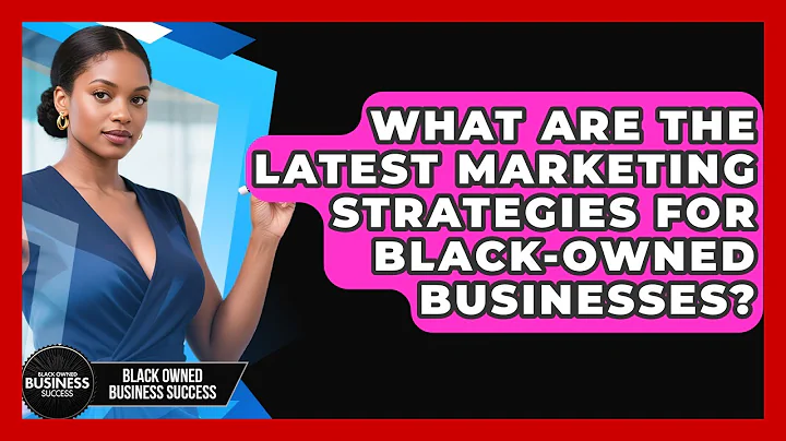 What Are the Latest Marketing Strategies for Black-Owned Businesses?