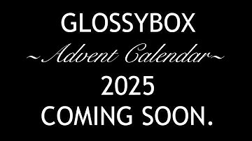 GLOSSYBOX ADVENT CALENDAR 2025. COMING SOON. FIRST SPOILER.