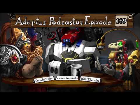 Adeptus Podcastus - A Warhammer 40,000 Podcast - Episode 189 Ft. ThunderPsyker