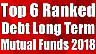 Top 6 Ranked Debt Long Term Mutual Funds For 2018