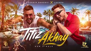 Lazaro ft Zouhair Bahaoui - Titiz A Khay | تيتيز ا خاي ( زينها دوريجين يطير كي السلعة د كتامة)