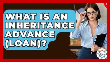 What Is An Inheritance Advance (loan)? - Get Retirement Help