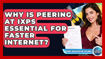 Why Is Peering At IXPs Essential For Faster Internet? - Internet Infrastructure Explained