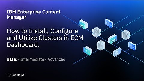 How to Install, Configure, and Utilize Clusters in IBM FileNet | Big BlueHelps