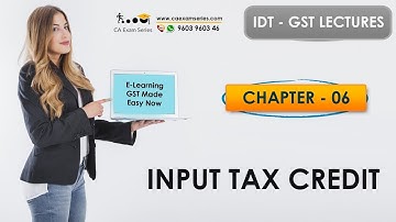 IDT GST VIDEO LECTURES - Chapter 6 - Input Tax Credit