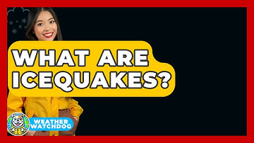 What Are Icequakes? - Weather Watchdog