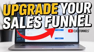 How to Upgrade Your Sales Funnel with ClickFunnels - Full Guide