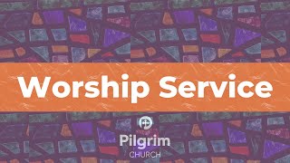 April 28th, 2024 : Pilgrim Church Worship Live