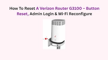 How To Reset A Verizon Router G3100 – Button Reset, Admin Login & Wi-Fi Reconfigure