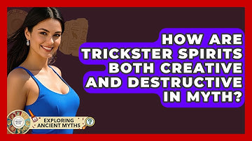 How Are Trickster Spirits Both Creative And Destructive In Myth? - Exploring Ancient Myths