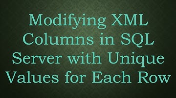Modifying XML Columns in SQL Server with Unique Values for Each Row