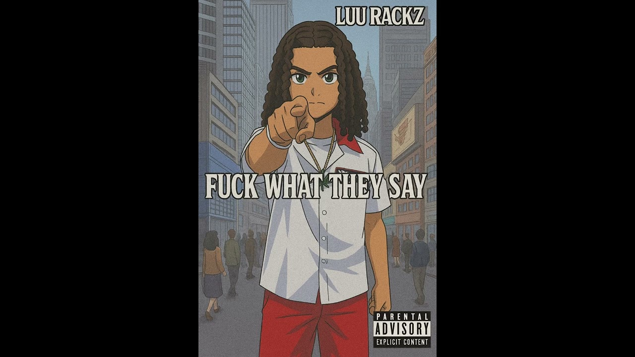 Luu Rackz - Fuck What They Say ( Audio )