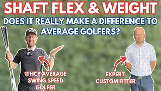 DOES SHAFT FLEX & WEIGHT REALLY MAKE A DIFFERENCE TO AVERAGE GOLFERS?