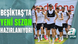 Beşiktaş Yeni Sezona Hazırlanıyor Furkan Yıldız Son Gelişmeleri Aktardı A Spor Ana Haber