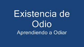 Existencia De Odio Edo - Aprendiendo A Odiar
