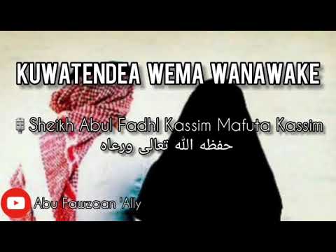  nasaha  kwa  wanaume katika kuishi kwa wema na Wake zao   Sheikh Abul Fadhl Kassim Mafuta  