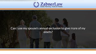 Can I use my spouse’s annual exclusion to give more of my assets