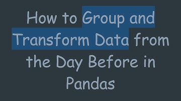 How to Group and Transform Data from the Day Before in Pandas