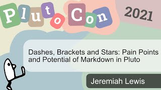 Dashes, Brackets and Stars: Markdown in Pluto | Jeremiah Lewis | PlutoCon 2021