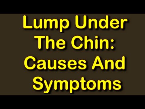 Lump Under The Chin: Causes And Symptoms