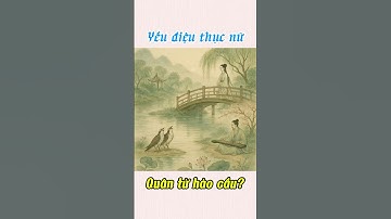 "Yểu Điệu Thục Nữ, Quân Tử Hảo Cầu" liên quan gì đến Hình Mẫu Phụ Nữ Lý Tưởng? #phunulytuong