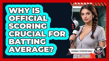 Why Is Official Scoring Crucial For Batting Average? - Baseball Statistics Vault