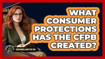 What Consumer Protections Has The CFPB Created? - Consumer Laws For You