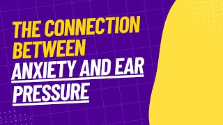 The Connection between Anxiety and Ear Pressure