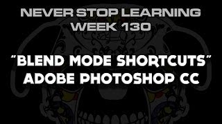 Photoshop CC: Blend Mode Shortcuts N.S.L: WEEK 130