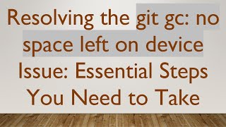 Resolving the git gc: no space left on device Issue: Essential Steps You Need to Take