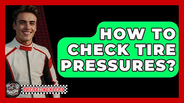 How To Check Tire Pressures? - The Racing Xpert