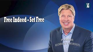 Free Indeed   Set Free   Pastor Robert Morris 2024 Messages