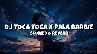 DJ TOCA TOCA X PUSING PALA BARBIE [Slowed & Reverb] 🎧