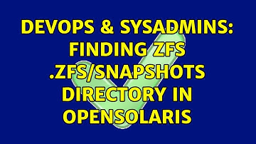 DevOps & SysAdmins: Finding ZFS .zfs/snapshots directory in OpenSolaris (2 Solutions!!)