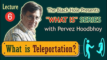 "What is" Series | Lecture 6: What is Teleportation?