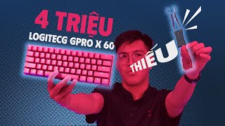 Có Thật Sự Điên Rồ Khi Bỏ Ra 4 Củ 3 Để Sở Hữu Con Bàn Phím Náy | Logitech Gpro X 60