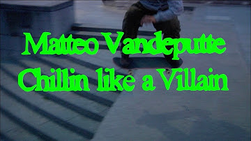 Matteo Vandeputte - Chillin like a Villain