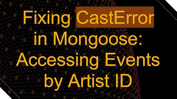 Fixing CastError in Mongoose: Accessing Events by Artist ID