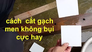 CÁCH CẮT GẠCH MEN KHÔNG BỤI  KHÔNG DÙNG MÁY CỰC HAY,mẹo hay cuộc sống