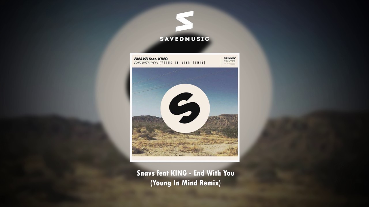 Snavs feat KING - End With You (Young In Mind Remix)
