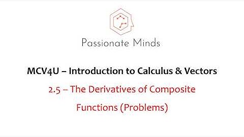 MCV4U/Grade 12 Calculus & Vectors - 2.5 - Derivatives of Composite Functions (PROBLEMS)